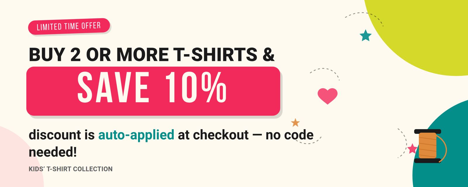 Buy 2 or more T-shirts and get 10% discount, auto-applied at checkout